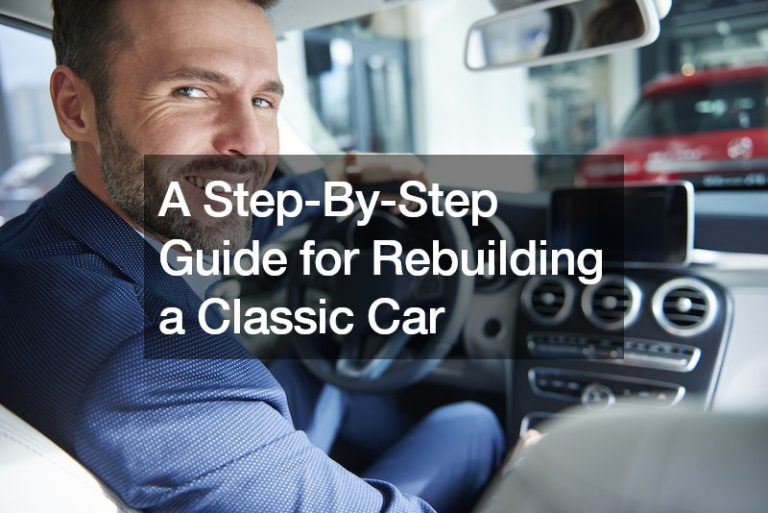 A Step-By-Step Guide for Rebuilding a Classic Car
