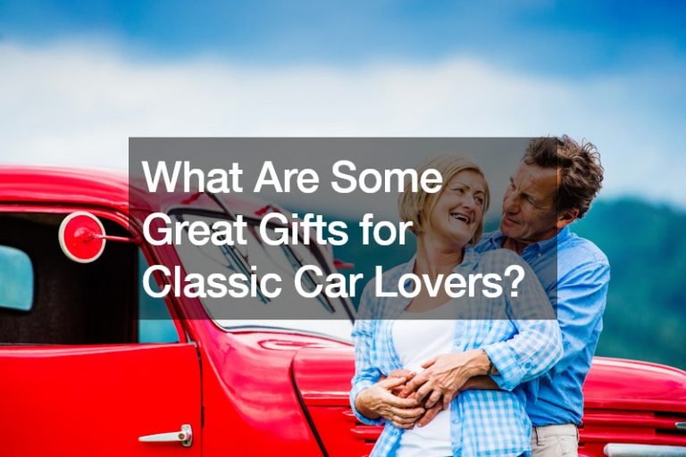 What Are Some Great Gifts for Classic Car Lovers?
