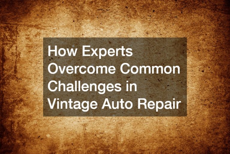 How Experts Overcome Common Challenges in Vintage Auto Repair