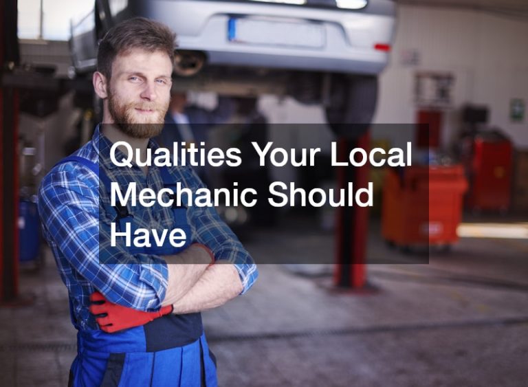 Qualities Your Local Mechanic Should Have