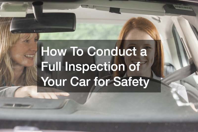 How To Conduct a Full Inspection of Your Car for Safety