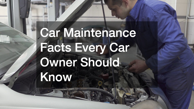 Car Maintenance Facts Every Car Owner Should Know