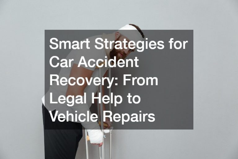 Smart Strategies for Car Accident Recovery: From Legal Help to Vehicle Repairs